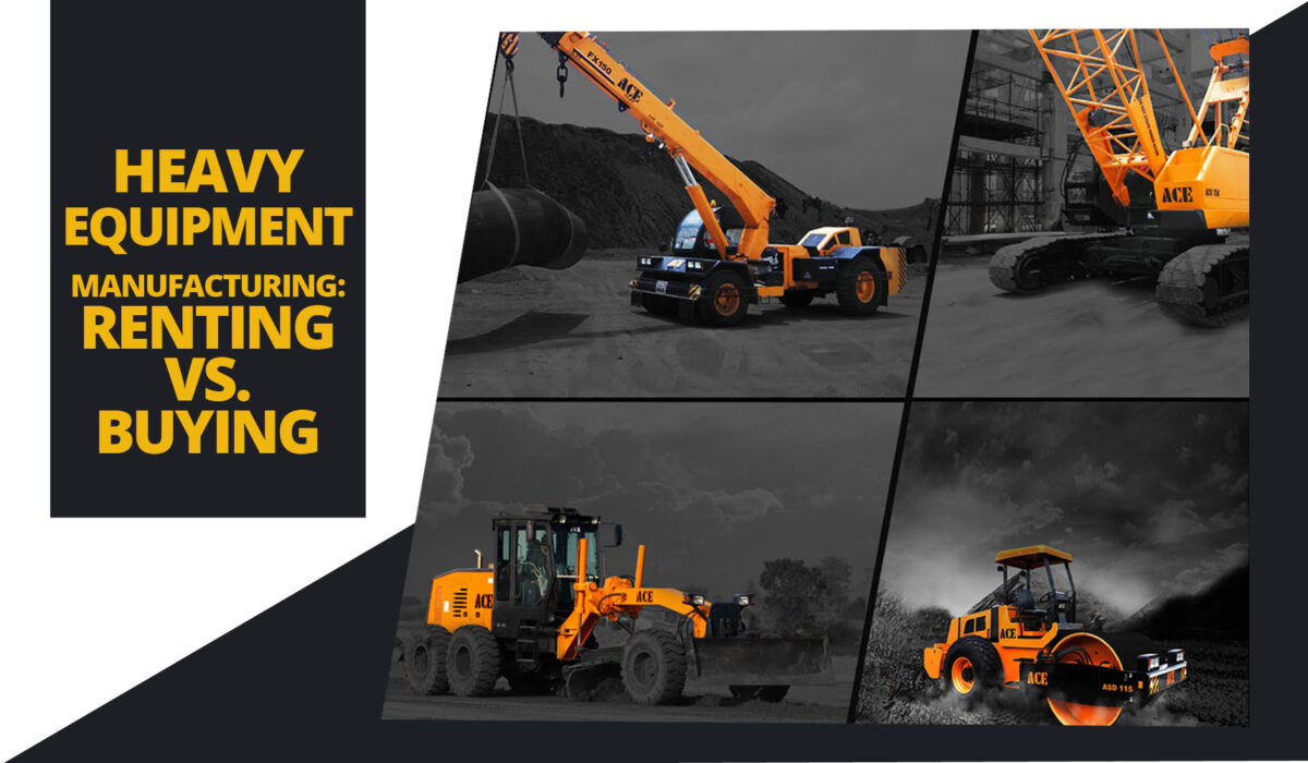 Heavy Equipment Manufacturing: Renting vs. Buying