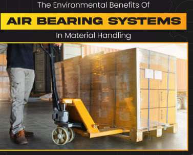 The Environmental Benefits Of Air Bearing Systems In Material Handling